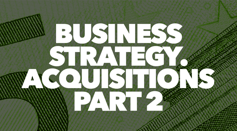 Business Strategy. Acquisitions Part 2