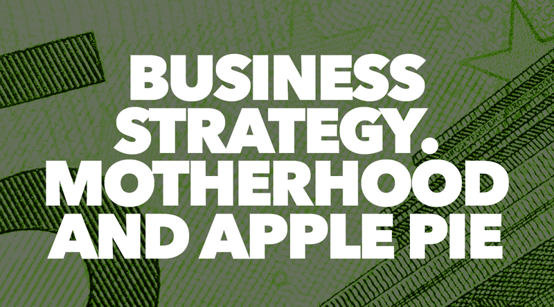 Business Strategy – Motherhood and Apple Pie