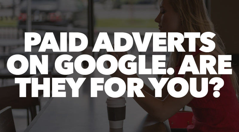 Paid Adverts On Google. Are They For You?
