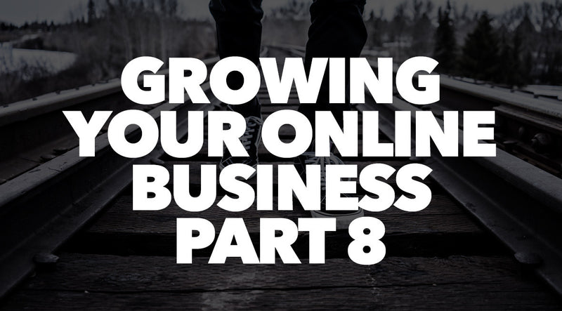 GROWING YOUR ONLINE BUSINESS PART 8
