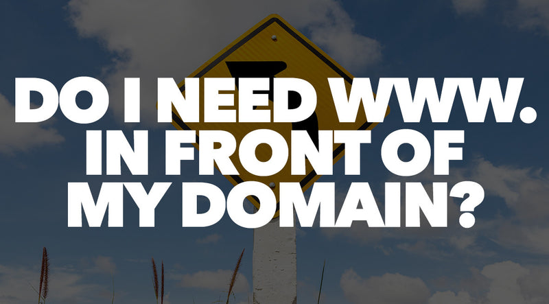 Do You Need WWW. In Front of Your Domain?