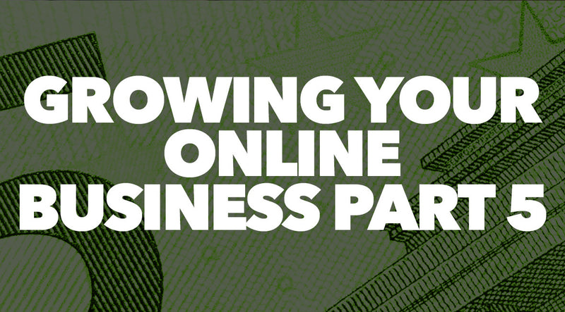 Growing Your Online Business Part 5