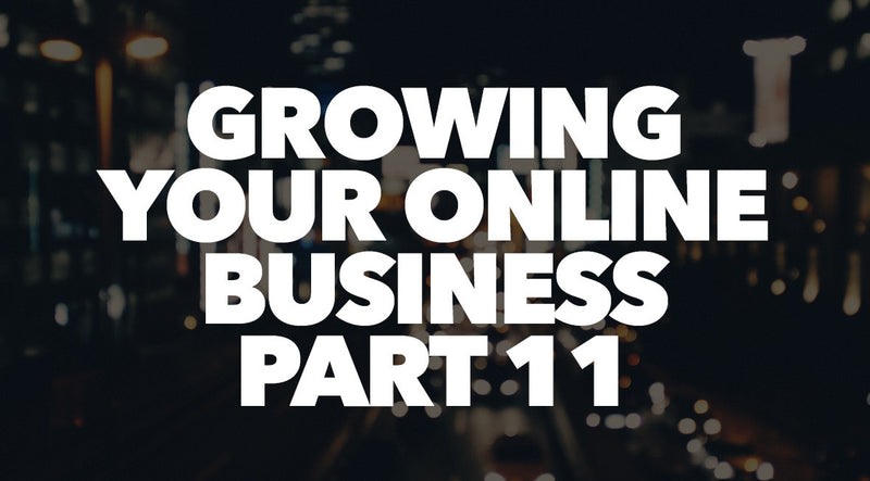 Growing Your Online Business Part 11