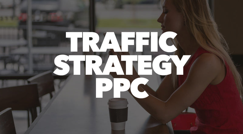Traffic Strategy - PPC